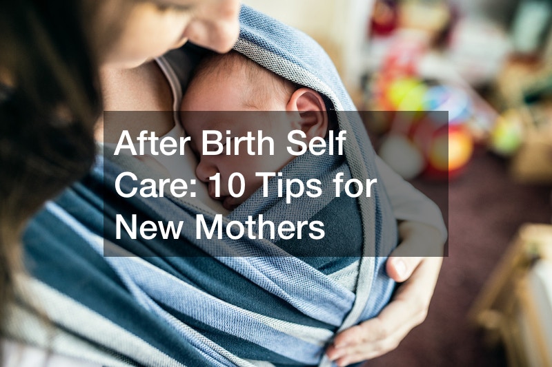 After Birth Self Care 10 Tips for New Mothers