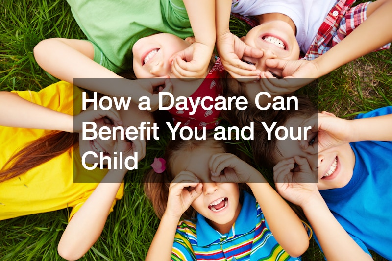 How a Daycare Can Benefit You and Your Child