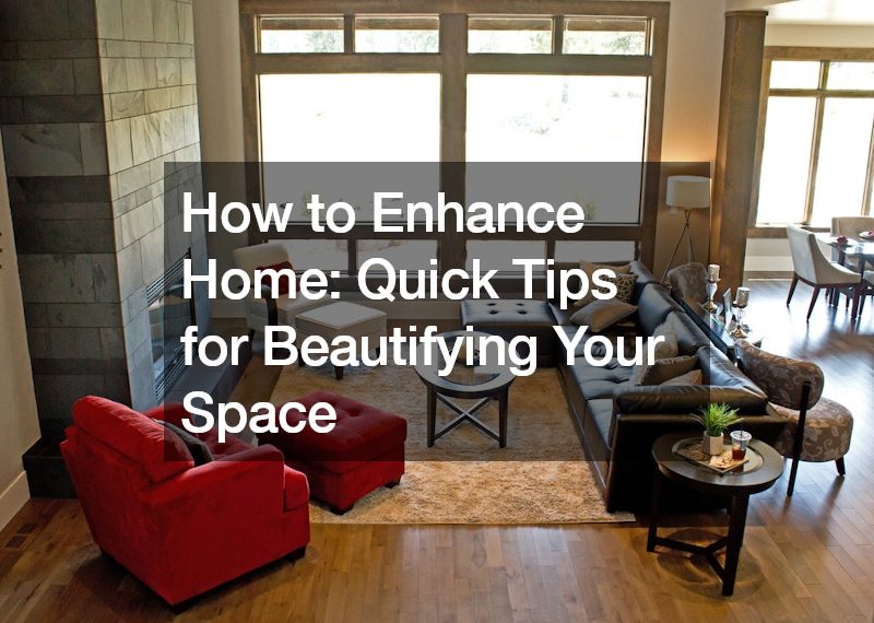 How to Enhance Home Quick Tips for Beautifying Your Space