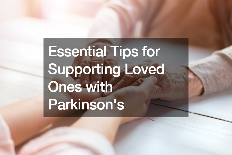 Essential Tips for Supporting Loved Ones with Parkinsons