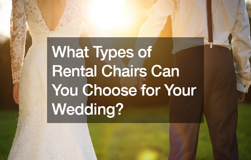 What Types of Rental Chairs Can You Choose for Your Wedding?