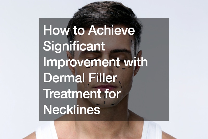 How to Achieve Significant Improvement with Dermal Filler Treatment for Necklines