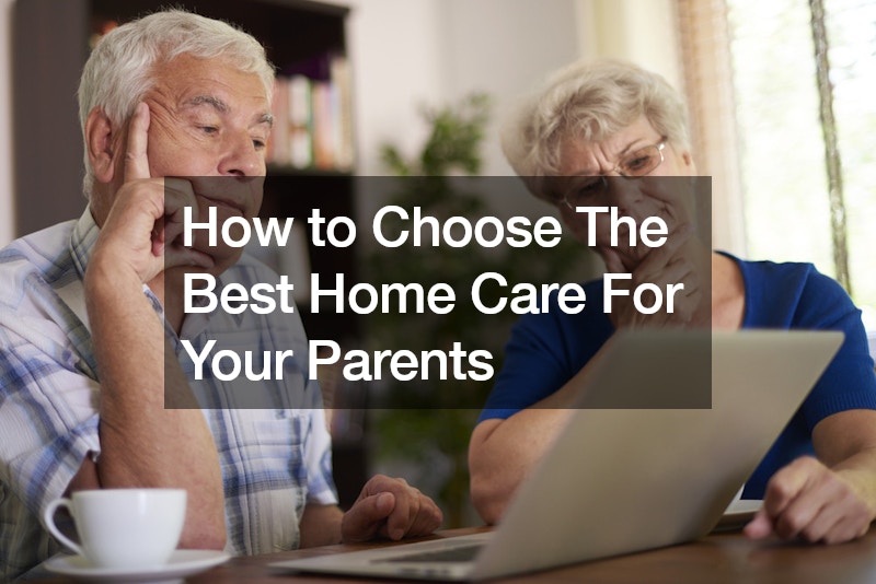 How to Choose The Best Home Care For Your Parents