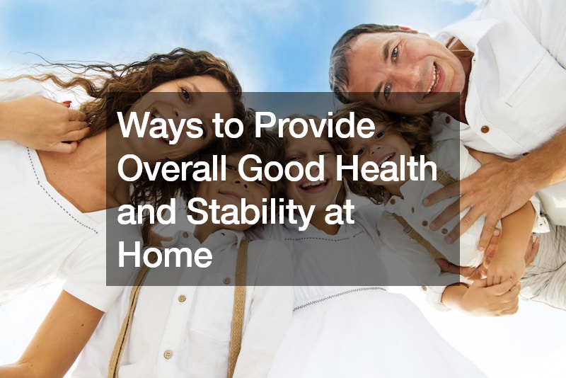 Ways to Provide Overall Good Health and Stability at Home