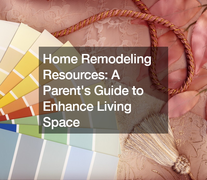 Home Remodeling Resources: A Parents Guide to Enhance Living Space