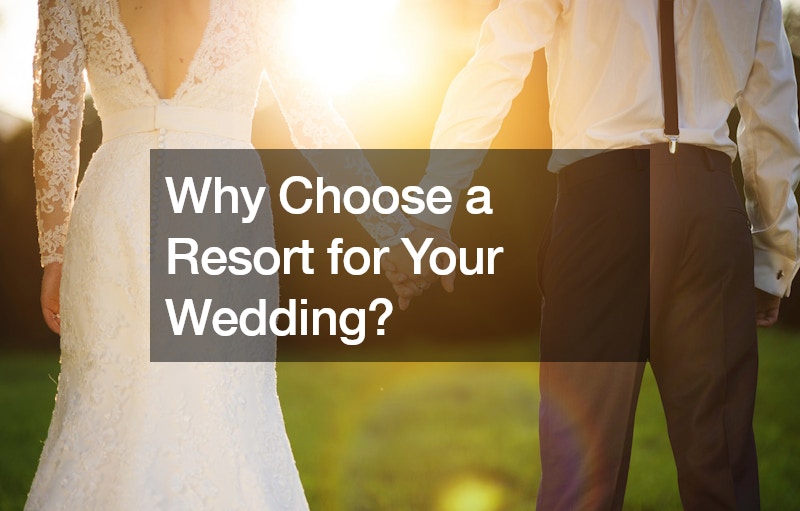 Why Choose a Resort for Your Wedding?