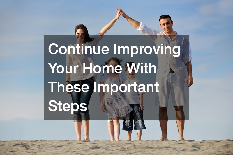 Continue Improving Your Home With These Important Steps
