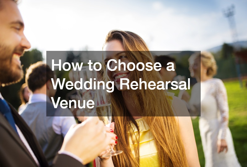 How to Choose a Wedding Rehearsal Venue