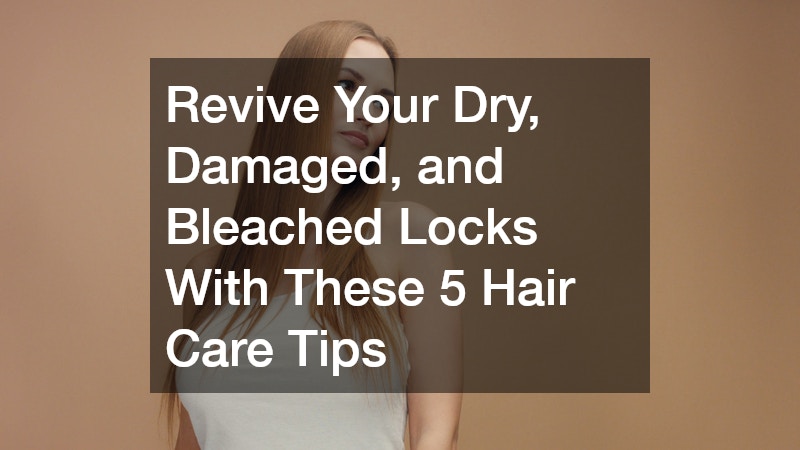 Revive Your Dry, Damaged, and Bleached Locks With These 5 Hair Care Tips