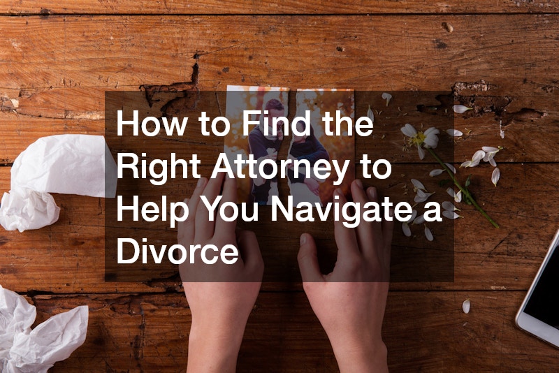 How to Find the Right Attorney to Help You Navigate a Divorce