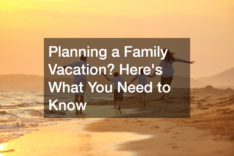 Planning a Family Vacation? Here’s What You Need to Know