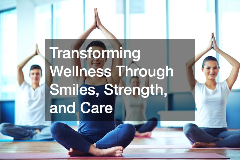 Transforming Wellness Through Smiles, Strength, and Care