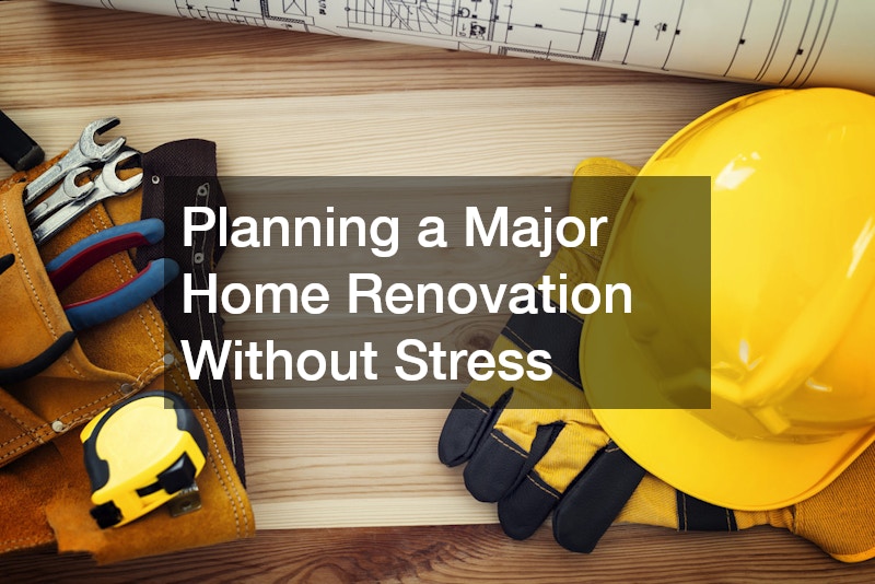 Planning a Major Home Renovation Without Stress