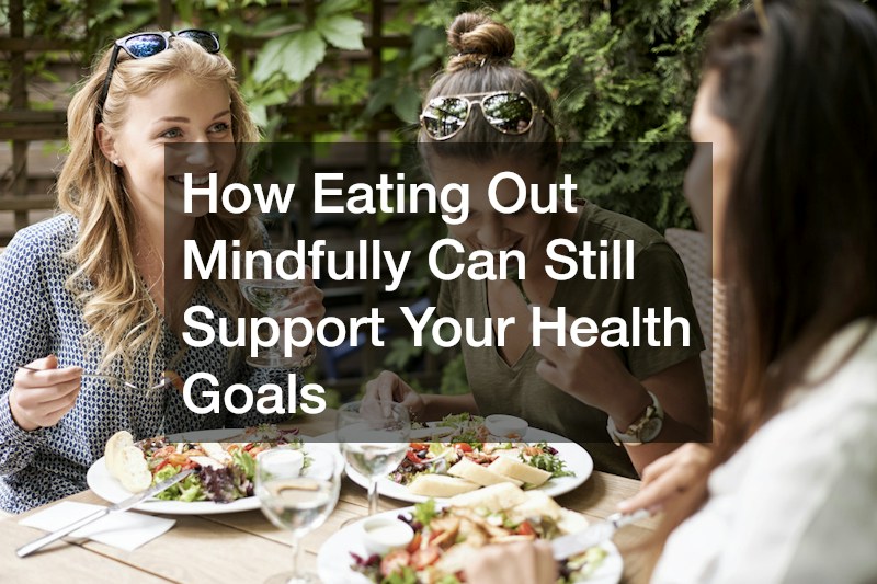 How Eating Out Mindfully Can Still Support Your Health Goals